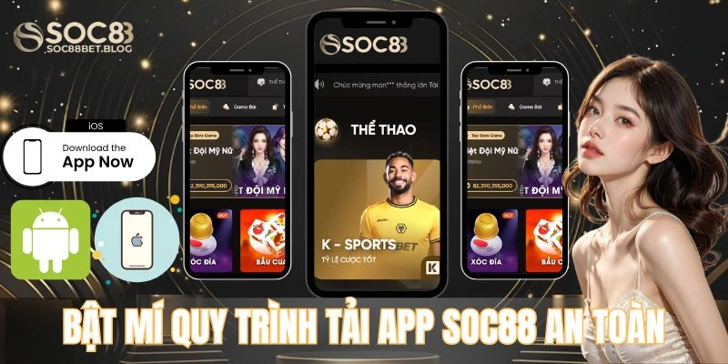 Bật mí quy trình tải app SOC88 an toàn cho newbie
