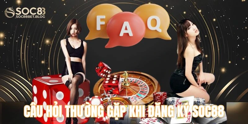 Câu hỏi thường gặp khi đăng ký soc88