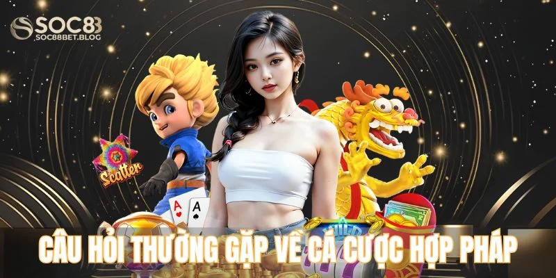 Câu hỏi thường gặp về cá cược hợp pháp