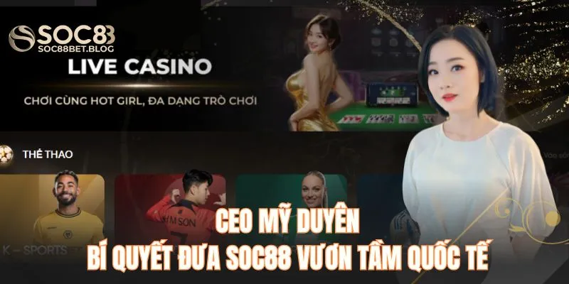 CEO Mỹ Duyên - Bí quyết đưa soc88 vươn tầm quốc tế