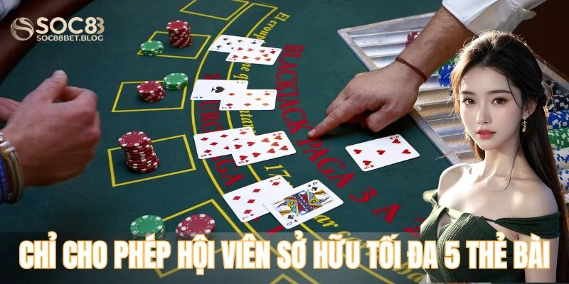 Trò chơi chỉ cho phép hội viên sở hữu tối đa 5 thẻ bài