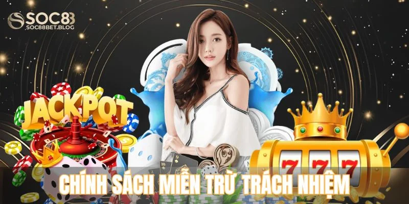Chính sách miễn trừ trách nhiệm tại SOC88 là gì?