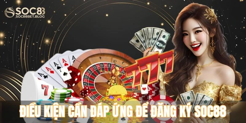 Điều kiện cần đáp ứng để đăng ký soc88 thành công cho tân thủ