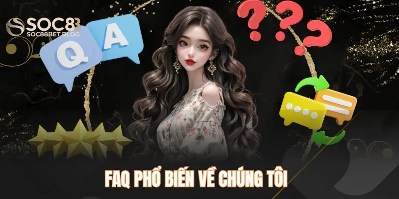 FAQ phổ biến về chúng tôi SOC88