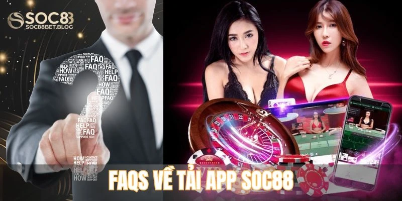 FAQs về tải app SOC88
