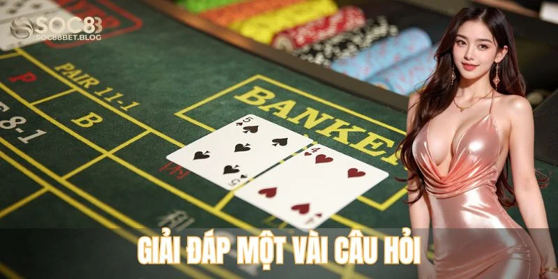 Giải đáp một vài câu hỏi nhận được nhiều nhất khi chơi Baccarat