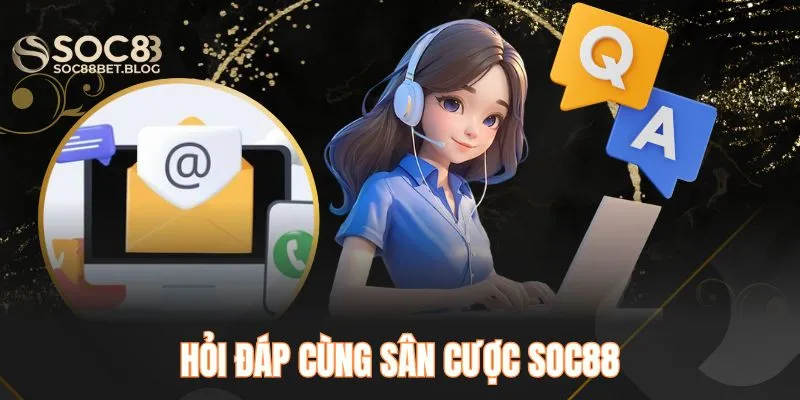 Hỏi đáp cùng sân cược SOC88