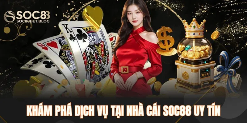 Khám phá dịch vụ tại nhà cái SOC88 uy tín