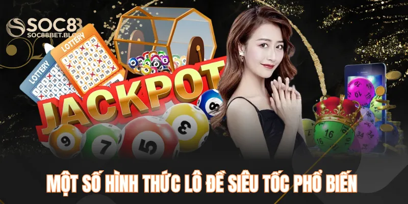 Một số hình thức chơi lô đề siêu tốc phổ biến