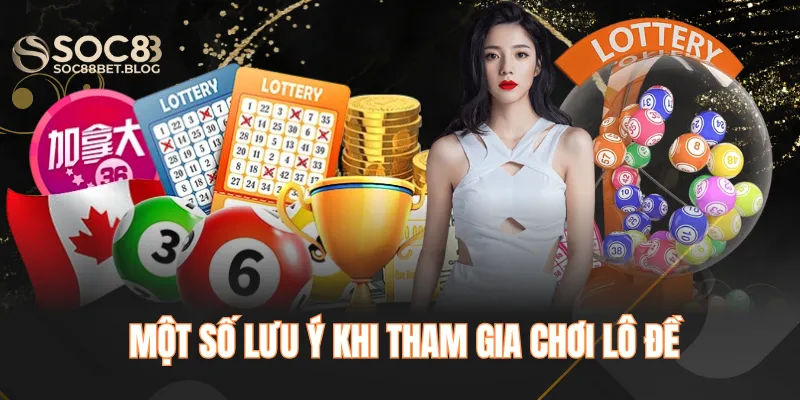 Một số lưu ý khi tham gia chơi lô đề