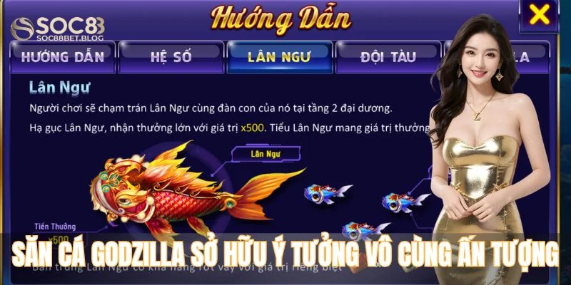 Trò chơi săn cá Godzilla sở hữu ý tưởng vô cùng ấn tượng