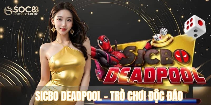 Sicbo deadpool - Trò chơi độc đáo