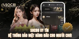 Soc88 uy tín - Hệ thống bảo mật hàng đầu cho người mới