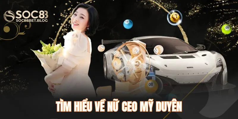 Tìm hiểu về nữ CEO Mỹ Duyên