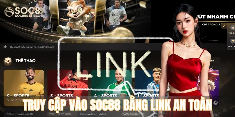 Lý do nào cần phải truy cập vào soc88 bằng link an toàn