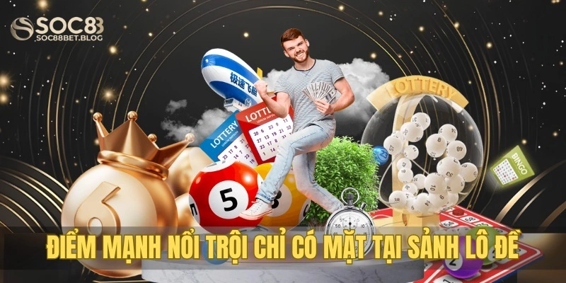 Điểm mạnh nổi trội chỉ có mặt tại sảnh lô đề online