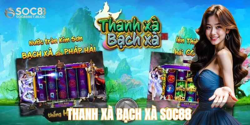 Thanh xà bạch xà Soc88