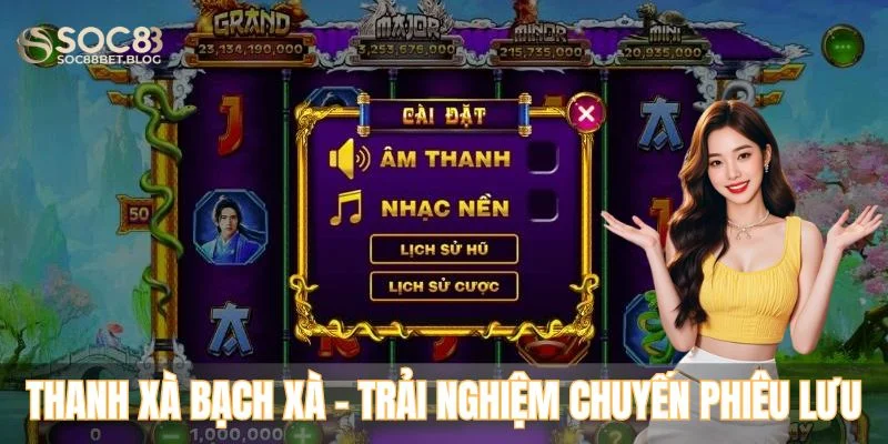 Thanh xà bạch xà - Trải nghiệm chuyến phiêu lưu kịch tính