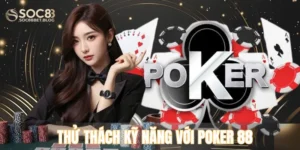 Thử thách kỹ năng với Poker 88